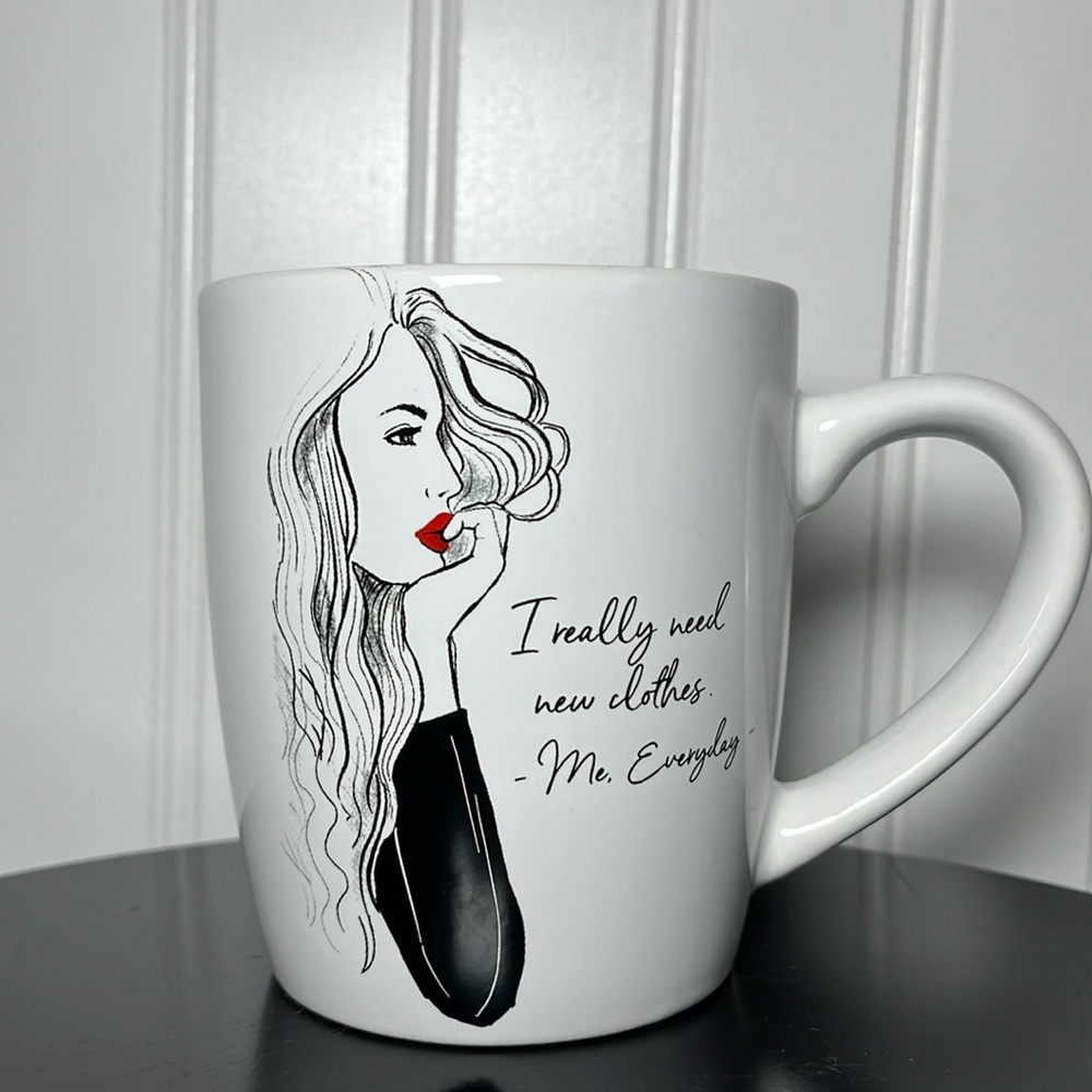 “I really need new clothes”
-Me. Everyday- coffee/tea mug